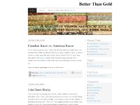 Better Than Gold | A wealth of wisdom and knowledge as stated by others smarter and wiser than I. Better Than Gold | A wealth of wisdom and knowledge as stated by others smarter and wiser than I.