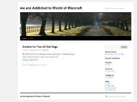 addicted-to-wow - we are Addicted to World of Warcraft | WoW is the least of our problems addicted-to-wow - we are Addicted to World of Warcraft | WoW is the least of our problems