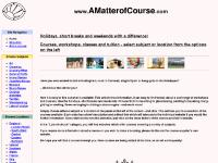 Residential and non-residential courses at www.AMatterOfCourse.com Residential and non-residential courses at www.AMatterOfCourse.com