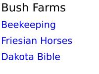 Bush Farms, Beekeeping, Friesian horses, Dakota Bible Bush Farms, Beekeeping, Friesian horses, Dakota Bible