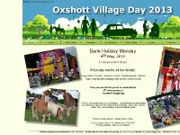 Welcome to Oxshott Village Day on Bank Holiday Monday 2nd May 2011 – It’s a great family day out – From 11:00am until 5:00pm at Oxshott Village Sports Club, Steels Lane Welcome to Oxshott Village Day on Bank Holiday Monday 2nd May 2011 – It’s a great family day out – From 11:00am until 5:00pm at Oxshott Village Sports Club, Steels Lane